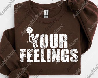 F_ck Your Feelings Graphic png, Funny Sarcastic Digital, Adult Meme png, Trending Unisex Digital Download