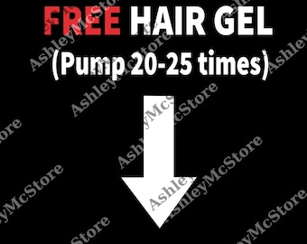 May include: Black background with white text that reads "FREE HAIR GEL" and "(Pump 20-25 times)". A white arrow points downwards. The word "FREE" is in red.