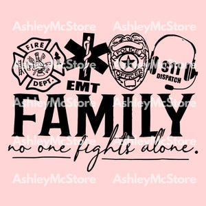 May include: A pink graphic design featuring black silhouettes of a fire department emblem, EMT symbol, police badge, and a 911 dispatch headset. The word "FAMILY" is prominently displayed, with the phrase "no one fights alone."