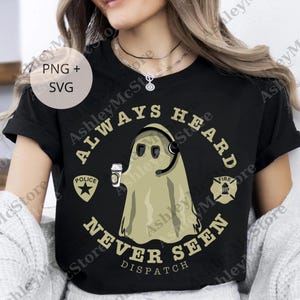 Ghost Dispatcher Always Heard Never Seen png, Dispatcher Halloween png, 911 Dispatcher Digital File, Spooky Dispatcher png