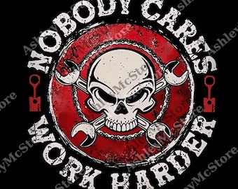Nobody Cares Work Harder Skull png, Funny Men Women Strongman Lifter Digital, Fitness Training Workout Gym png for Father's Day