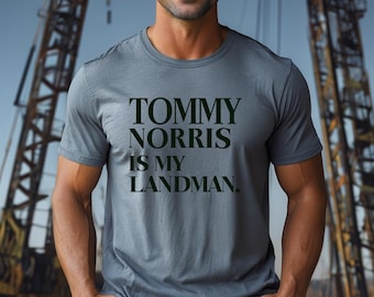 Tommy Norris Is My Landman T-Shirt - Oil Field Life Tee