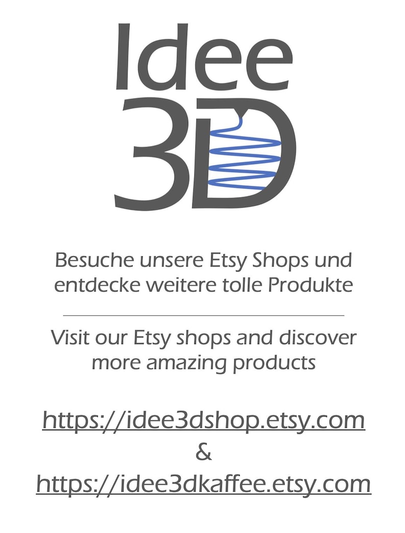 K&ouml;nnte beinhalten: Ein Logo f&uuml;r ein 3D-Druckunternehmen namens "Idee 3D". Das Logo ist grau und zeigt einen stilisierten 3D-Drucker mit einem blauen Filament. Der Text "Besuche unsere Etsy Shops und entdecke weitere tolle Produkte" ist in Deutsch. Der Text "Visit our Etsy shops and discover more amazing products" ist in Englisch. Der Text "https://idee3dshop.etsy.com & https://idee3dkaffee.etsy.com" ist ein Link zu den Etsy-Shops.