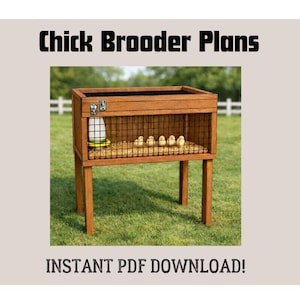 May include: A wooden chick brooder with a wire mesh front and a hinged top. Inside, there is a feeder, a waterer, and several small chicks. The text "Chick Brooder Plans" and "INSTANT PDF DOWNLOAD!" are displayed.