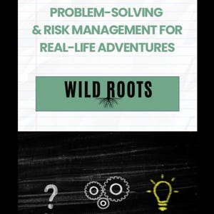May include: An image with the text "Think Differently: PROBLEM-SOLVING & RISK MANAGEMENT FOR REAL-LIFE ADVENTURES" above a green rectangle with "WILD ROOTS" and a tree graphic. Below, a question mark, gears, and a lightbulb with faces.