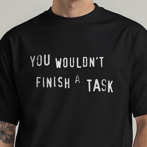 Funny ADHD meme shirt - AuDHD humor gift for procrastinator, sarcastic autism shirt, You Wouldn't Finish a Task, sensory-friendly tee image 1