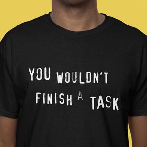 Funny ADHD meme shirt - AuDHD humor gift for procrastinator, sarcastic autism shirt, You Wouldn't Finish a Task, sensory-friendly tee image 3