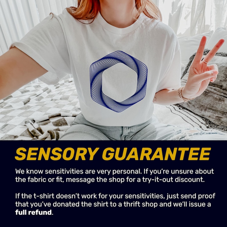 Sensory Guarantee which reads:
We know sensitivities are very personal. If you’re unsure about the fabric or fit, message the shop for a try-it-out discount. If the t-shirt doesn’t work for your sensitivities, just send proof that you’ve donated the shirt to a thrift shop and we’ll issue a full refund.