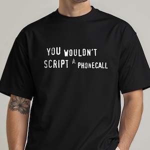 You Wouldn't Script a Phonecall funny ADHD t-shirt, sarcastic autism shirt, phone call phobia meme tshirt, don't make me phone