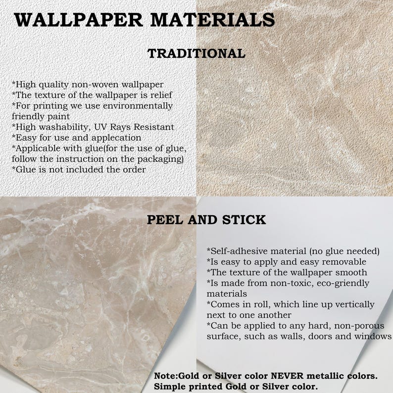 May include: A guide to wallpaper materials, with two types: traditional and peel and stick. Traditional wallpaper is high quality, non-woven, and washable. Peel and stick wallpaper is self-adhesive and easy to apply. Both types are available in gold or silver colours.