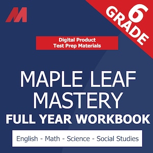 May include: A navy blue graphic with the text "MAPLE LEAF MASTERY FULL YEAR WORKBOOK" in white. The graphic also includes the text "English - Math - Science - Social Studies" and "Grade 6". The top left corner has a red and white "M" logo.
