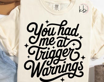 You Had me at Trigger Warnings Tee