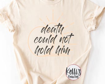 Death Could Not Hold Him Tee
