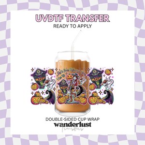 May include: A UVDTF transfer double-sided cup wrap featuring a colorful graphic of a character holding a pumpkin, surrounded by jack-o'-lanterns, a ghost dog, and a spooky house. The text reads "She's From Halloween Town I Can Tell" and "Wanderlust".