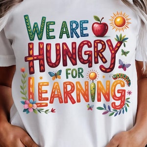We Are Hungry for Learning PNG | The Wonder of Teaching Is Watching Become PNG | Back to School PNG | Teacher Gifts Png