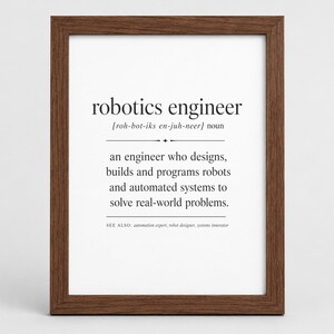 Peut inclure: Une affiche encadrée présentant une définition de dictionnaire pour le terme robotics engineer. Le texte indique : robotics engineer [roh-bot-iks en-juh-neer] noun, an engineer who designs, builds and programs robots and automated systems.
