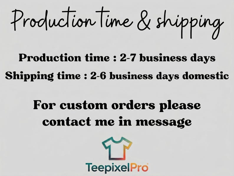 Production time 2-7 days, shipping 2-6 days domestic, contact for custom orders.