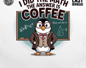 Coffee Lover Digital PNG, Funny Math Penguin Design, Teacher Gift, Instant Download, Commercial Use, Sublimation Design
