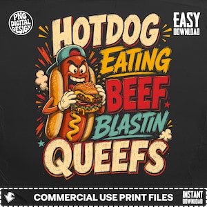 May include: A digital graphic design featuring a cartoon hotdog wearing a blue baseball cap, eating a cheeseburger. The text reads HOTDOG EATING BEEF BLASTIN QUEEFS, with PNG DIGITAL DESIGN and EASY DOWNLOAD labels on a dark background.