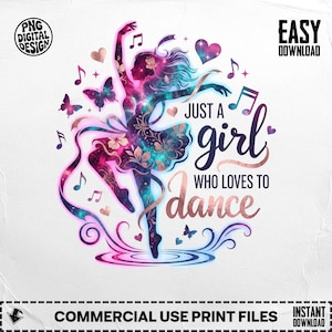May include: A digital design featuring a ballerina silhouette with a galaxy-like pattern in pink, teal, and purple. The text reads "Just a girl who loves to dance" with musical notes and hearts. Includes "PNG DIGITAL DESIGN" and "EASY DOWNLOAD" text.