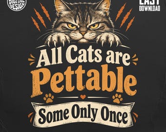 Funny Cat PNG Sublimation Design, All Cats Are Pettable Sarcastic Kitten Graphic, Retro Angry Pet Digital Download for T-Shirts