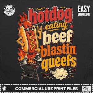 May include: A digital graphic design featuring a cartoon hotdog wearing sunglasses and sneakers, standing on a charcoal grill surrounded by flames. The text reads hotdog eating beef blastin queefs, with PNG DIGITAL DESIGN and EASY DOWNLOAD labels.