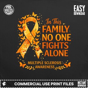 May include: An orange ribbon with butterfly accents is the focal point of this design, symbolizing Multiple Sclerosis awareness. The text "In This Family No One Fights Alone" is displayed in orange, along with "Multiple Sclerosis Awareness". The design is set against a black background.