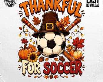Thankful For Soccer PNG Digital File, Thanksgiving Soccer Ball Pilgrim Hat Fall Leaves Sublimation Design, Sports Coach Fan Mom Gift