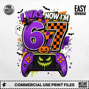 May include: A digital graphic design featuring the text I WAS NOW I'M 67 in purple and orange checkered patterns. The design includes a purple witch hat, a jack-o'-lantern, ghosts, spiderwebs, bats, and a purple video game controller.