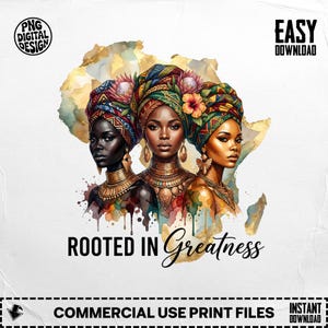 Può includere: Stampa artistica digitale con tre donne con vivaci copricapi e gioielli ornati, ambientata su una mappa dell'Africa ad acquerello. Il testo "ROOTED IN Greatness" è visualizzato sotto le figure. L'immagine è etichettata "PNG DIGITAL DESIGN" e "EASY DOWNLOAD".