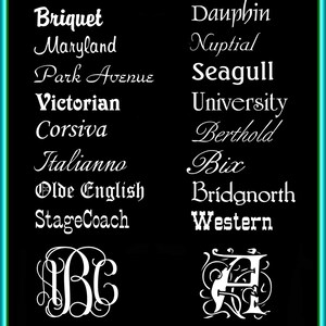 May include: A black and white image showing a list of available fonts for a monogram. The fonts include Briquet, Maryland, Park Avenue, Victorian, Corsiva, Italianno, Olde English, StageCoach, Dauphin, Nuptial, Seagull, University, Berthold, Bix, Bridgnorth, and Western. The image also shows examples of a three-letter monogram and a single-letter monogram.