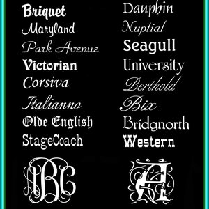 May include: A black and white image showing a list of available fonts for a monogram. The fonts include Briquet, Maryland, Park Avenue, Victorian, Corsiva, Italianno, Olde English, StageCoach, Dauphin, Nuptial, Seagull, University, Berthold, Bix, Bridgnorth, and Western. The image also shows examples of a three-letter monogram and a single-letter monogram.