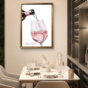 Rose Wine Say when wine wall art print, Wine Poster, Wine wall art, Wall decor, kitchen or home bar print, tell me when wine print