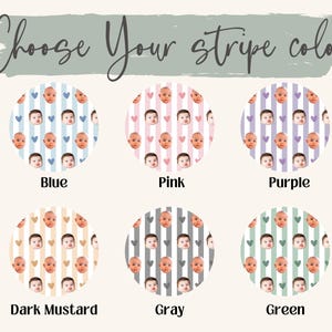 May include: An image with the text "Choose Your stripe color" above six circular designs. Each design features a pattern of baby faces and vertical stripes in different colours: blue, pink, purple, dark mustard, grey, and green.