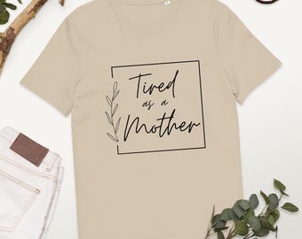 Tired as a Mother organic cotton t-shirt