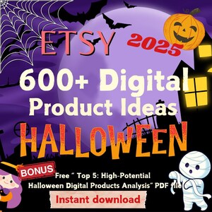 May include: A purple and black Halloween-themed graphic with a spooky house, bats, and a spider web. The text "ETSY 2025" is in the upper right corner. The text "600+ Digital Product Ideas HALLOWEEN" is in the center of the image. The text "BONUS Free "Top 5: High-Potential Halloween Digital Products Analysis" PDF Instant download" is in the lower right corner.
