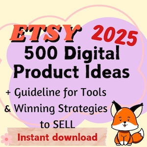 May include: A pink and yellow cloud-shaped graphic with the text "ETSY 2025 500 Digital Product Ideas + Guideline for Tools & Winning Strategies to SELL Instant download" in black text. A cartoon fox with orange fur, black ears, and a white muzzle is in the lower right corner.