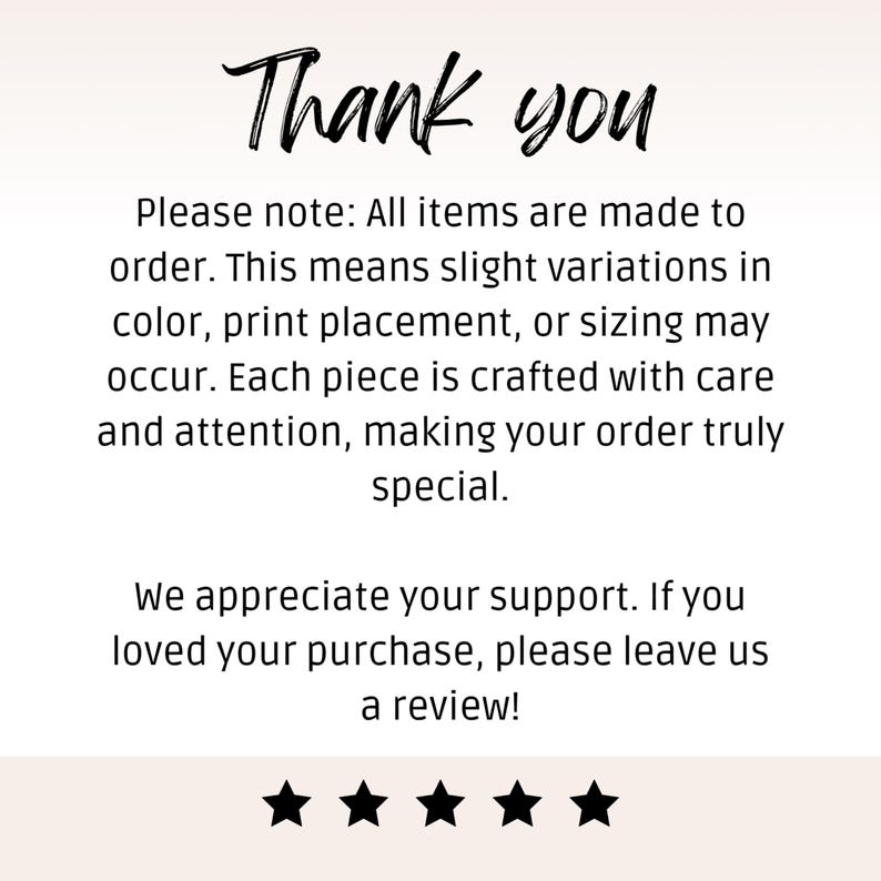 May include: White background with the words "Thank you" in a handwritten font. Text below states items are made to order, with slight variations possible. Includes five black stars and a thank you message.