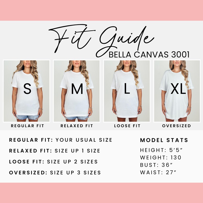 May include: A fit guide for Bella Canvas 3001 t-shirts, showing how the fit changes with size. The guide includes Regular, Relaxed, Loose, and Oversized fits, with model stats: height 5'5", weight 130 lbs, bust 36", and waist 27".