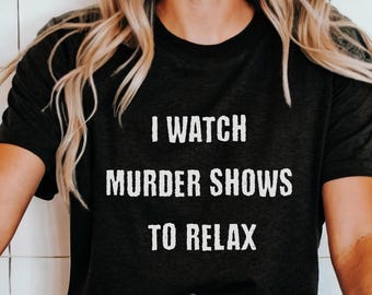 Ich sehe Murder Shows Relax T-Shirt, True Crime Jersey Kurzarm Shirt für Frauen, Geschenk für True Crime Liebhaber, trendiges T-Shirt für sie