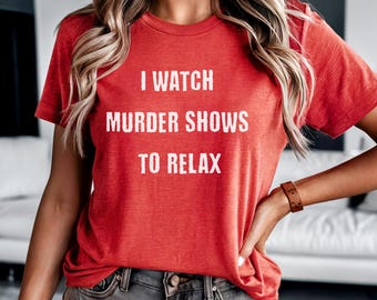 Ich sehe Murder Shows Relax T-Shirt, True Crime Jersey Kurzarm Shirt für Frauen, Geschenk für True Crime Liebhaber, trendiges T-Shirt für sie