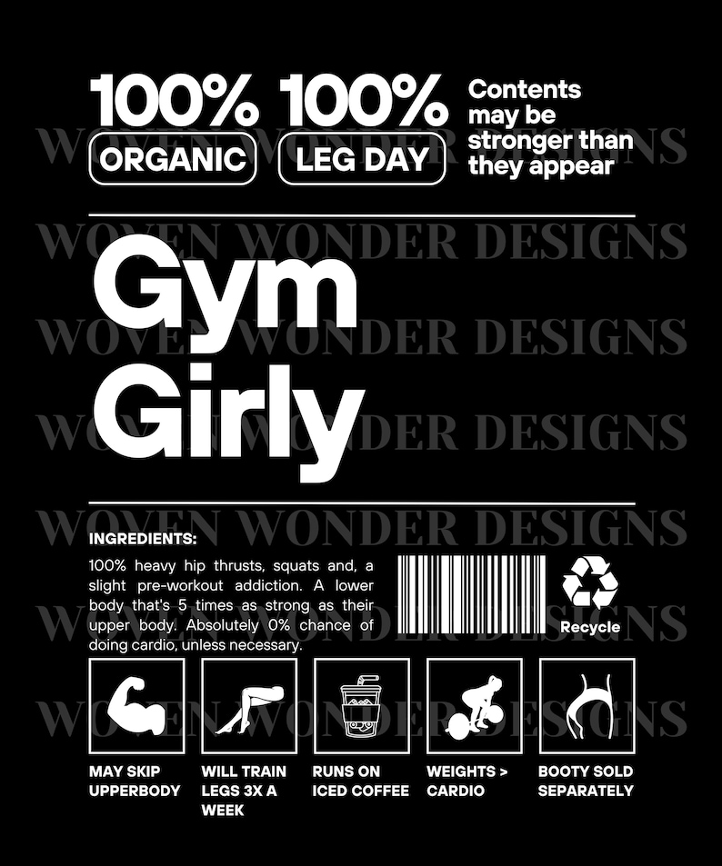 May include: A black and white graphic design with the text "100% 100% Gym Girly" and "Organic Leg Day". The graphic also includes a barcode, a recycle symbol, and six icons representing different workout activities.
