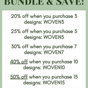 May include: A graphic with the text "BUNDLE & SAVE!" and a list of discounts for purchasing multiple designs. The discounts are 20% off for 3 designs, 25% off for 5 designs, 30% off for 7 designs, 40% off for 10 designs, and 50% off for 15 designs. The text "WOVEN WONDER DESIGNS" is at the bottom of the graphic.