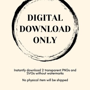 May include: A black and white graphic with a circle and the text "DIGITAL DOWNLOAD ONLY". The text below the circle says "Instantly download 2 transparent PNGs and SVGs without watermarks. No physical item will be shipped. WOVEN WONDER DESIGNS."