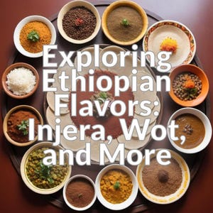Exploring Ethiopian Flavors: Injera, Wot, and More