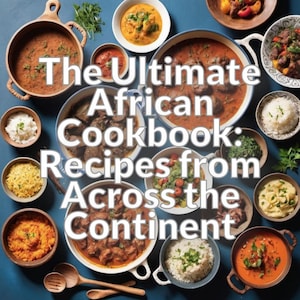 The Ultimate African Cookbook: Recipes from Across the Continent