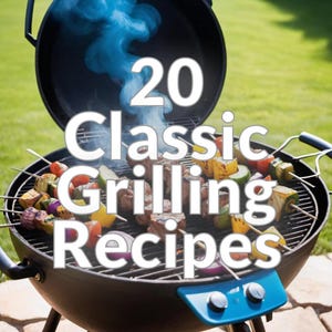 20 Classic Grilling Recipes