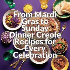 From Mardi Gras to Sunday Dinner: Creole Recipes for Every Celebration