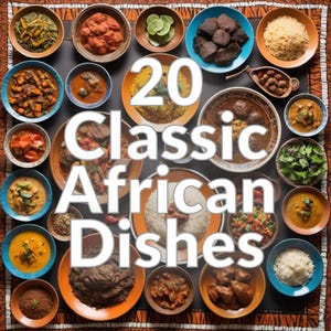 20 Classic African Dishes