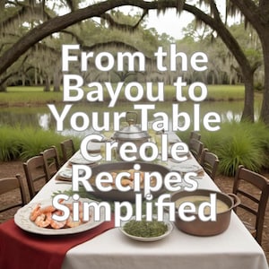 From the Bayou to Your Table: Creole Recipes Simplified
